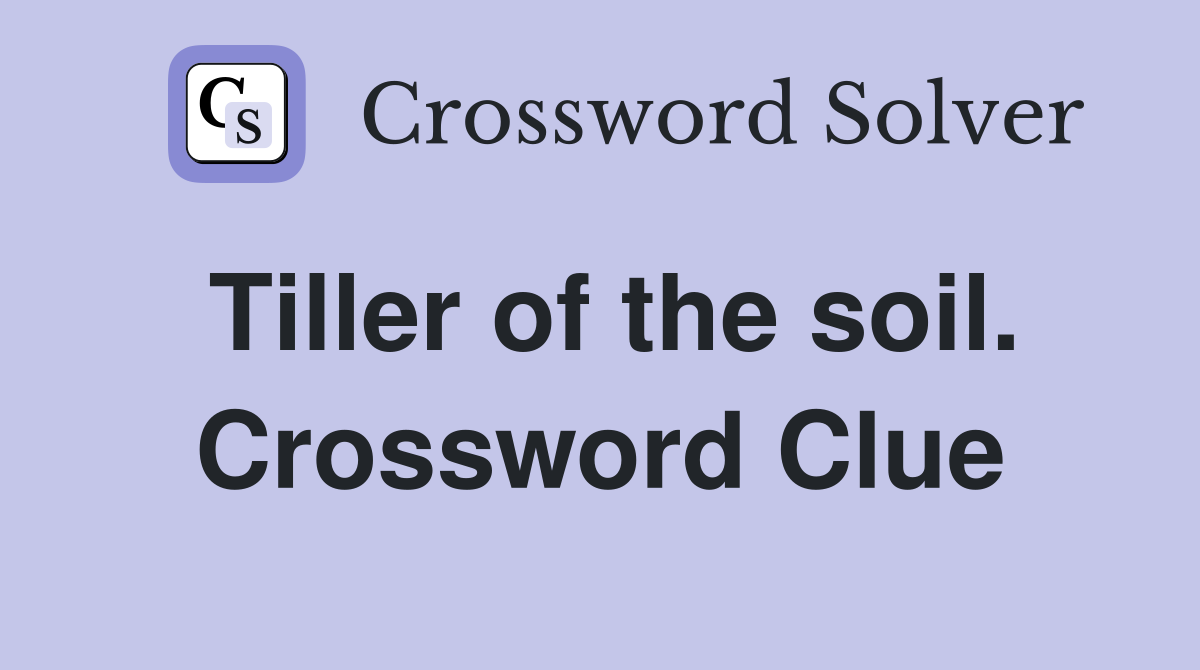 Tiller of the soil. Crossword Clue