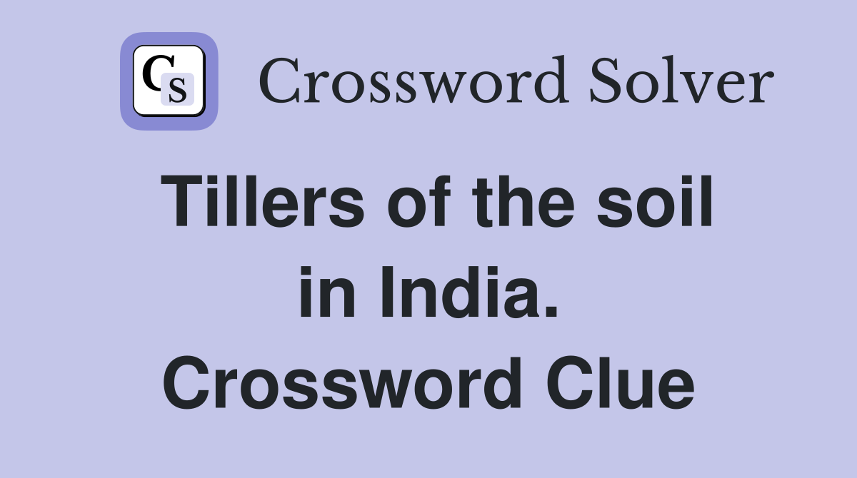Tillers of the soil in India. Crossword Clue