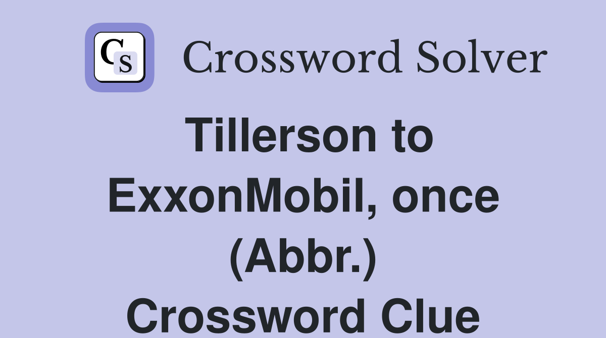 Tillerson to ExxonMobil, once (Abbr.) Crossword Clue