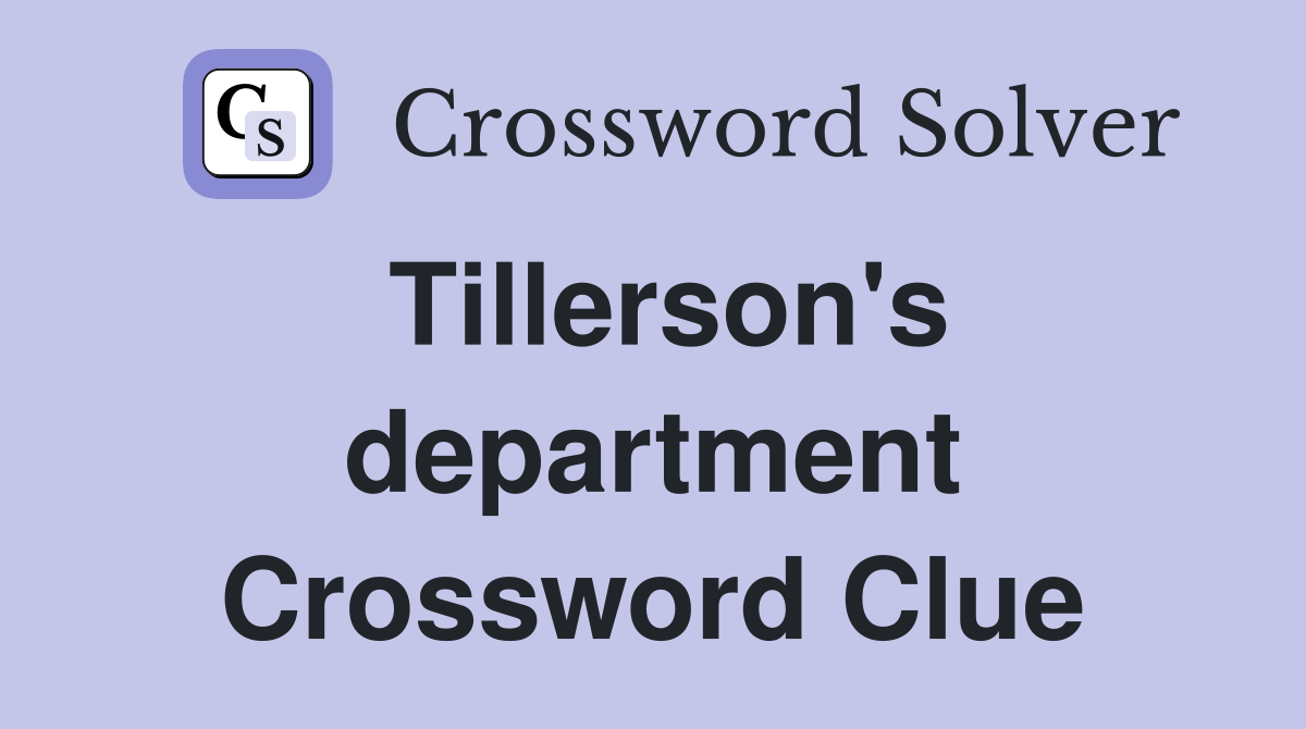Tillerson's department Crossword Clue