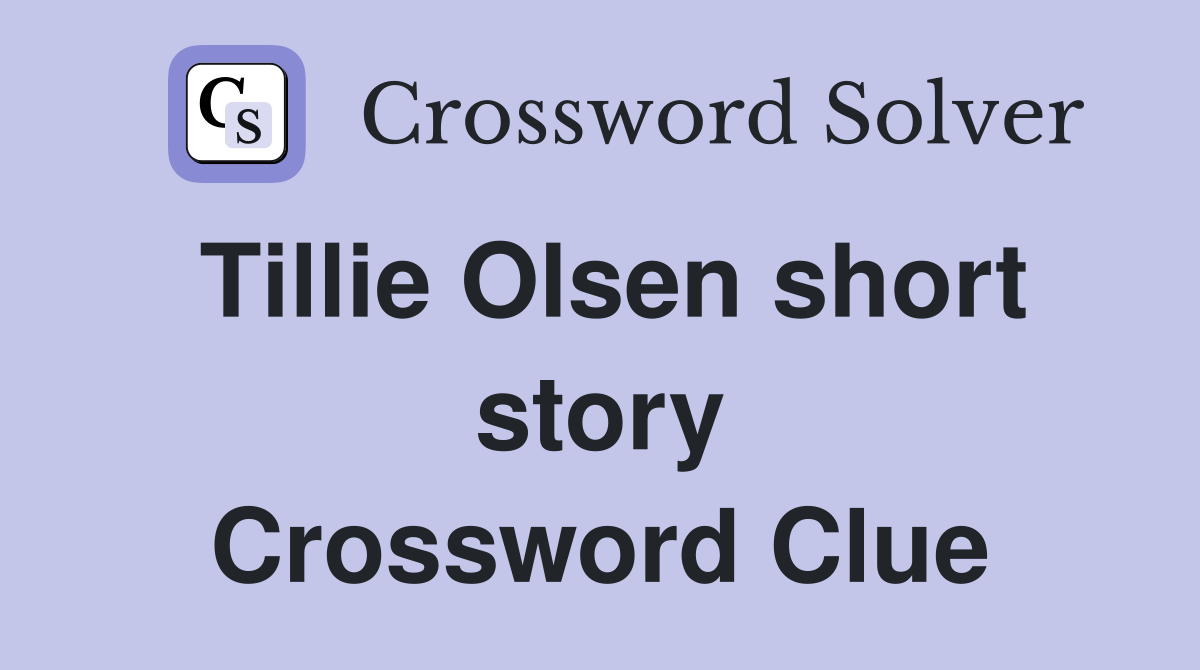 Tillie Olsen short story Crossword Clue