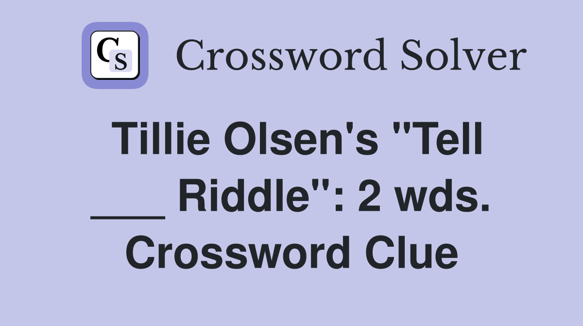 Tillie Olsen's "Tell ___ Riddle": 2 wds. Crossword Clue