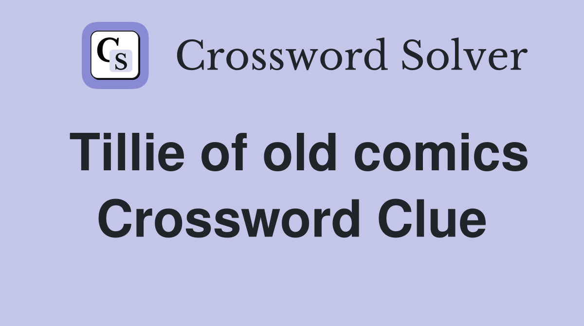 Tillie of old comics Crossword Clue