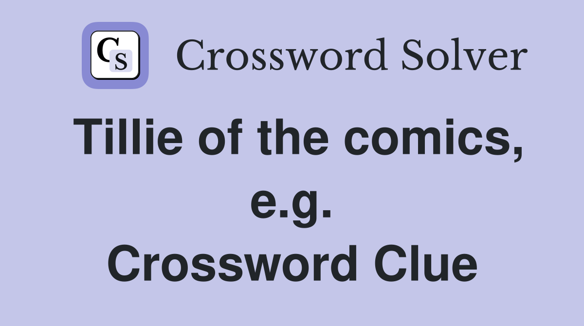 Tillie of the comics, e.g. Crossword Clue