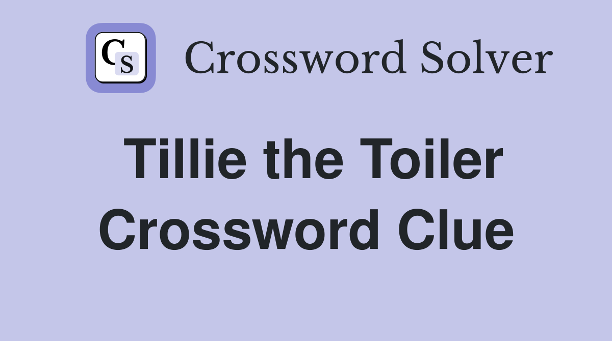 Tillie the Toiler Crossword Clue