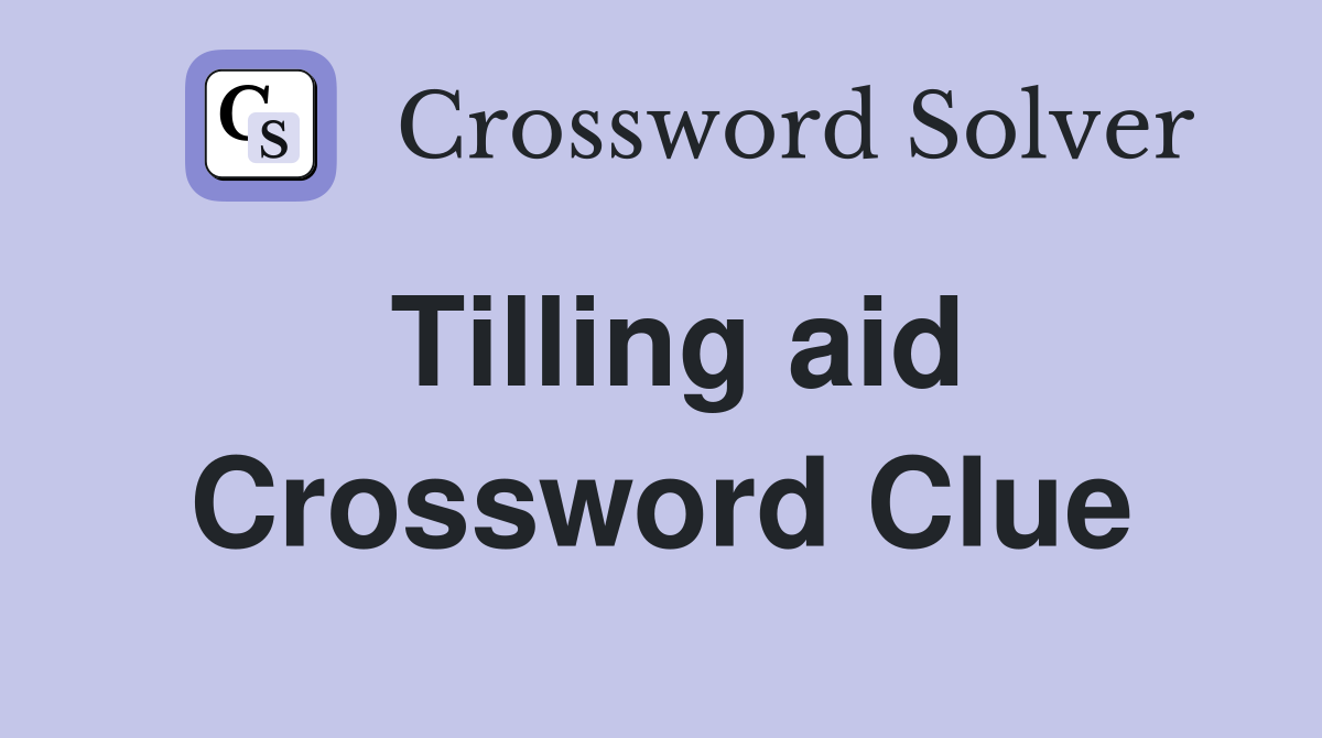 Tilling aid Crossword Clue