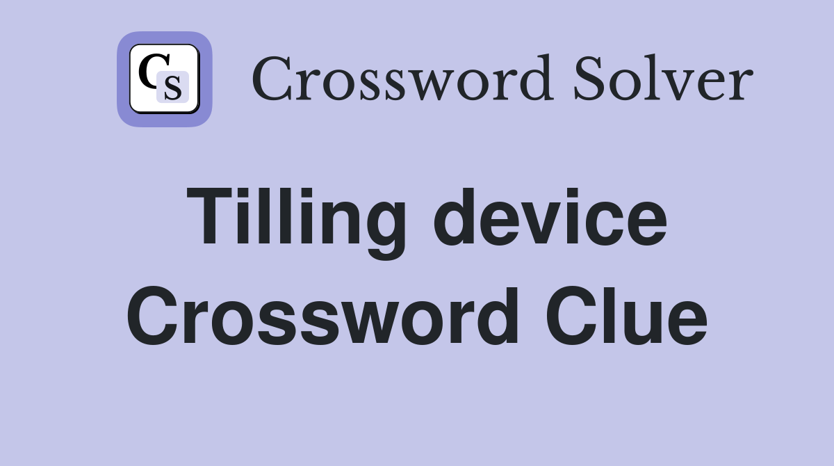 Tilling device Crossword Clue