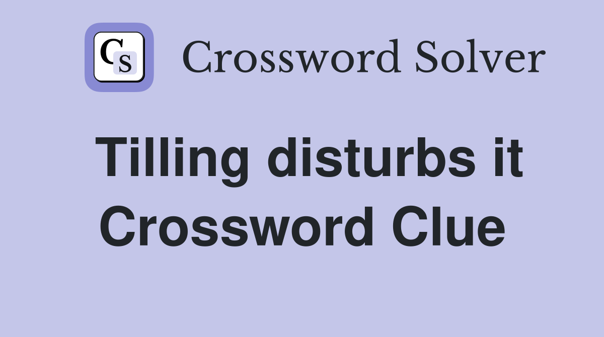 Tilling disturbs it Crossword Clue
