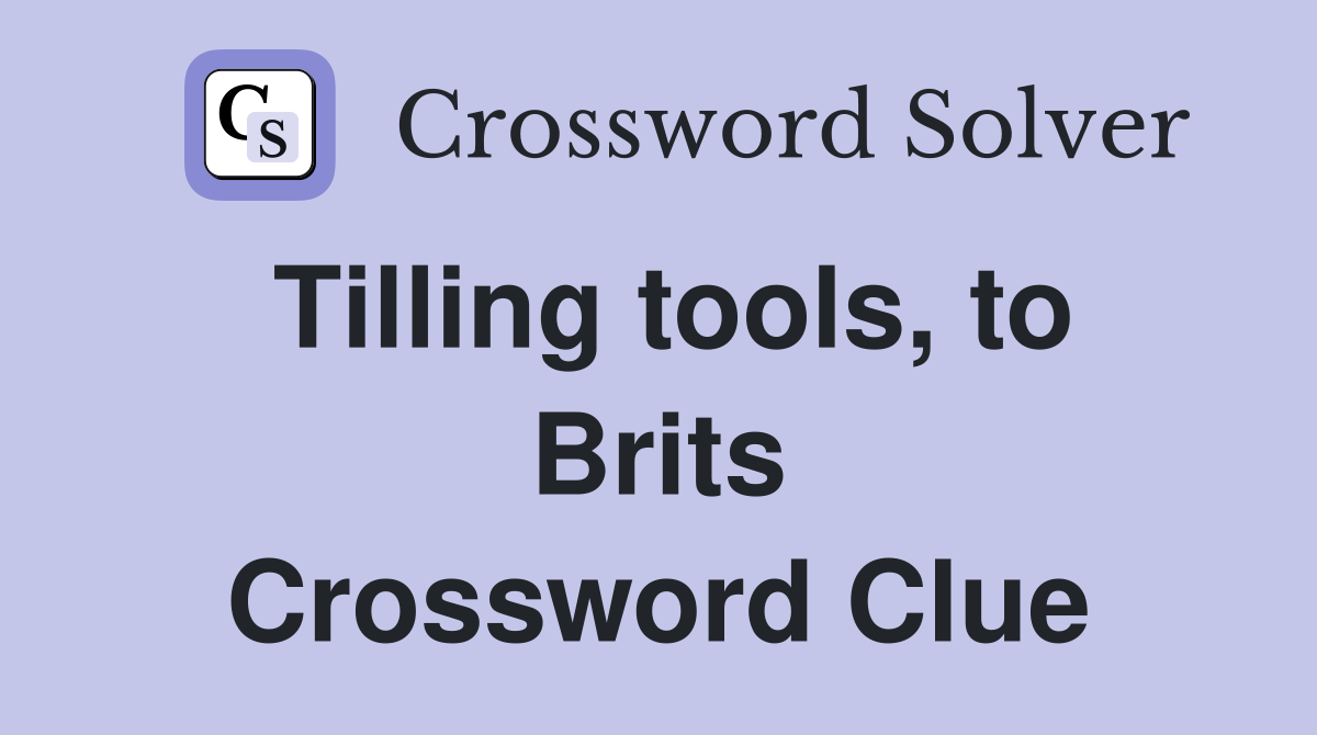 Tilling tools, to Brits Crossword Clue