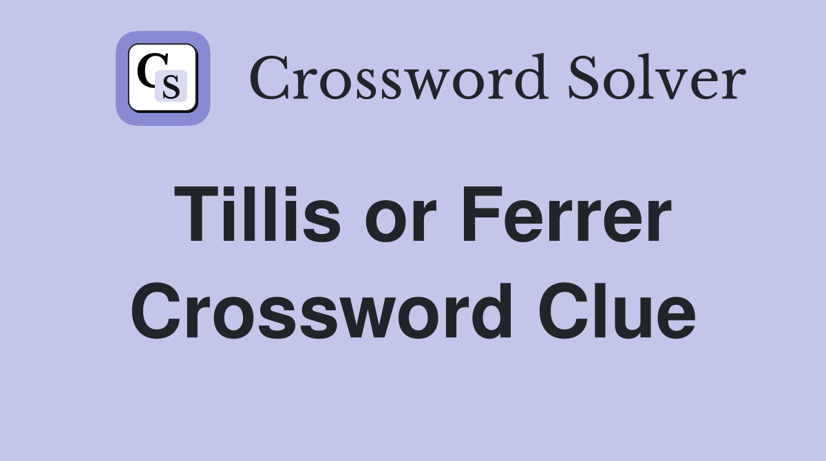 Tillis or Ferrer Crossword Clue