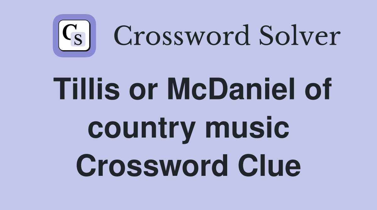 Tillis or McDaniel of country music Crossword Clue