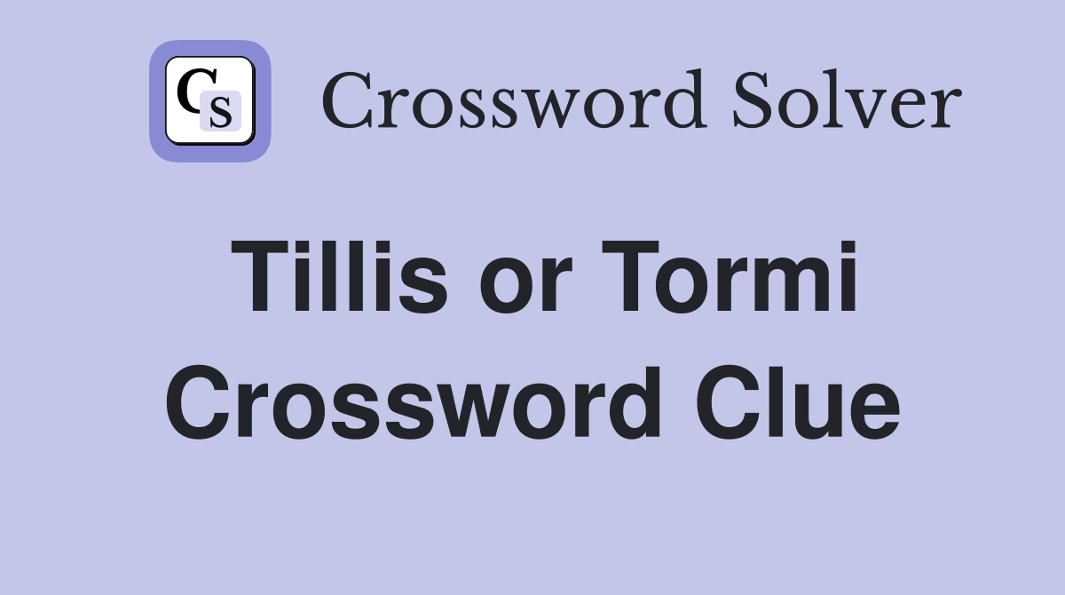 Tillis or Tormi Crossword Clue