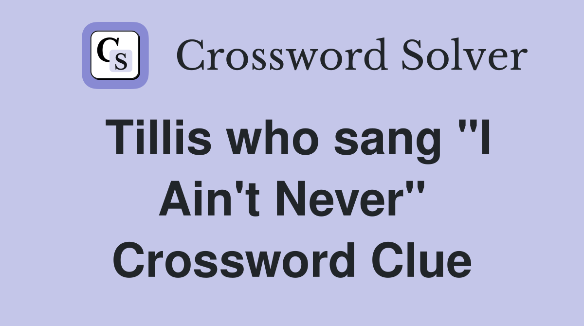 Tillis who sang "I Ain't Never" Crossword Clue