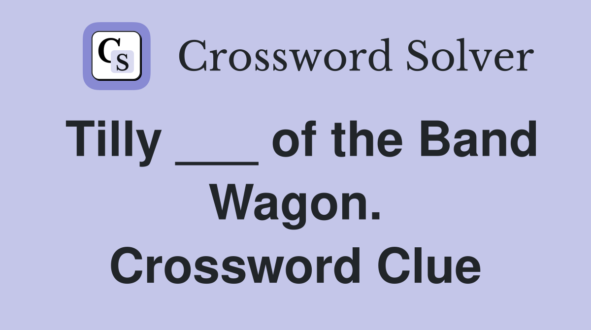 Tilly ___ of the Band Wagon. Crossword Clue