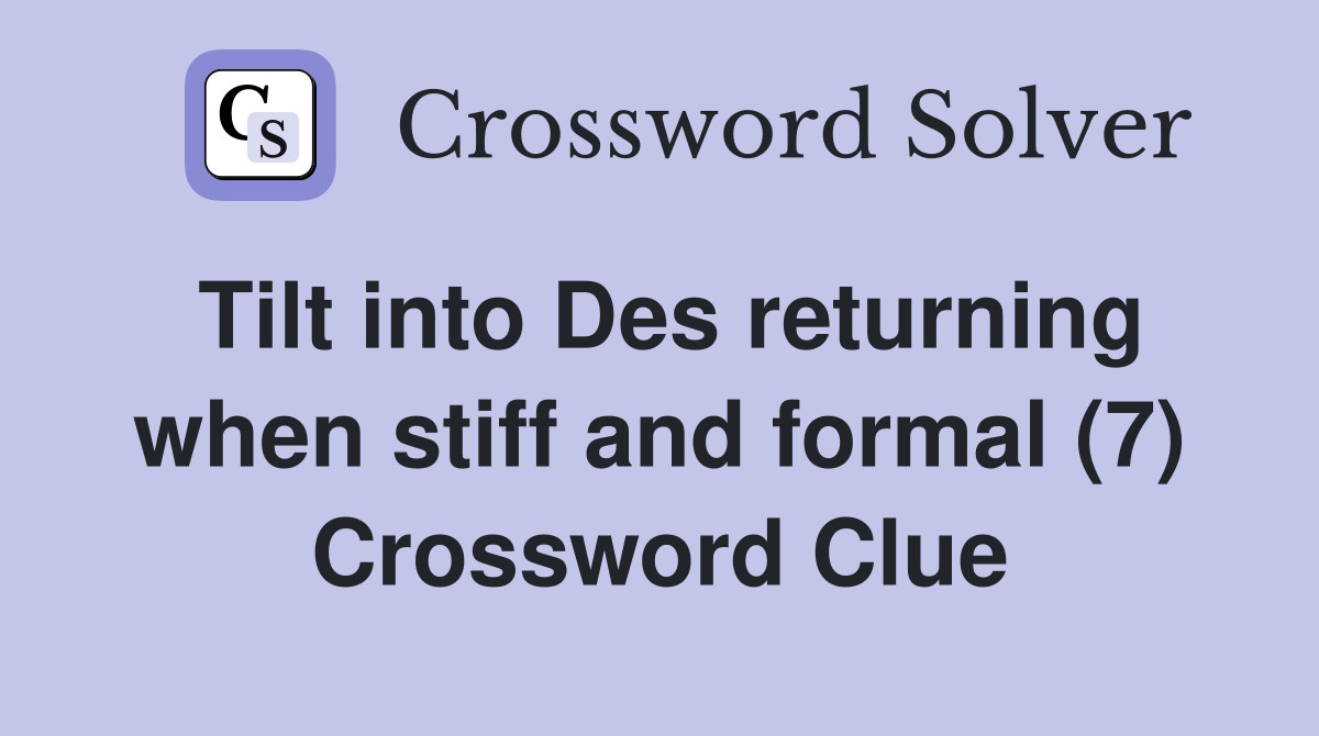 Tilt into Des returning when stiff and formal (7) Crossword Clue