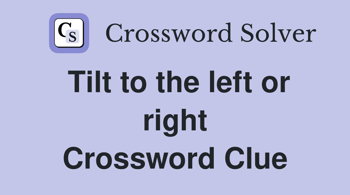 Tilt to the left or right Crossword Clue