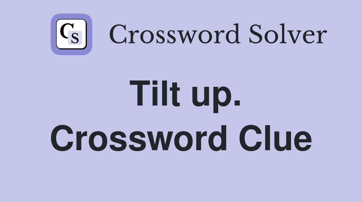 Tilt up. Crossword Clue