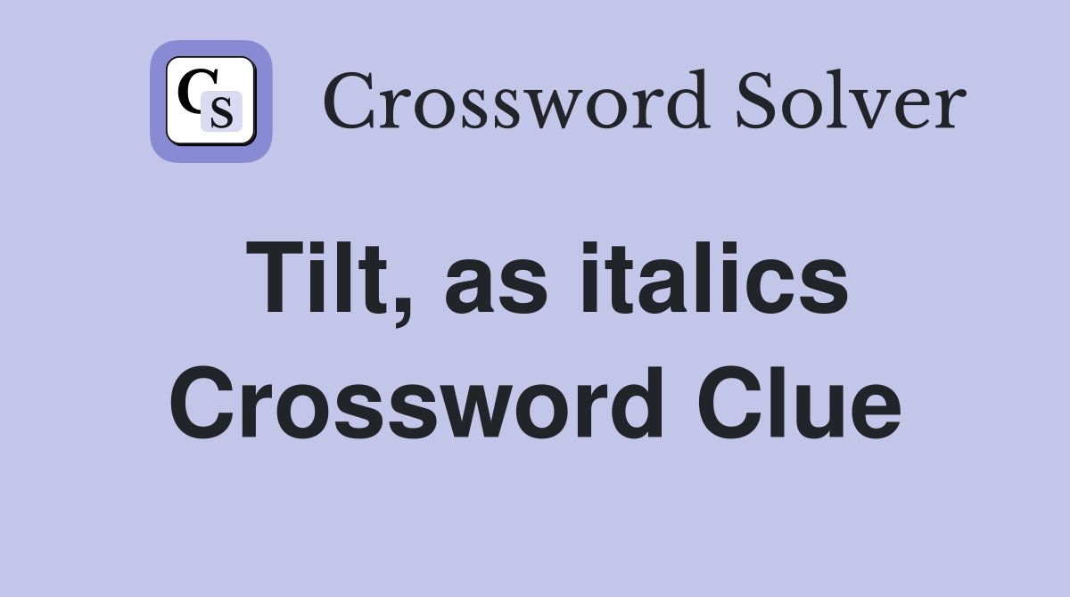 Tilt, as italics Crossword Clue