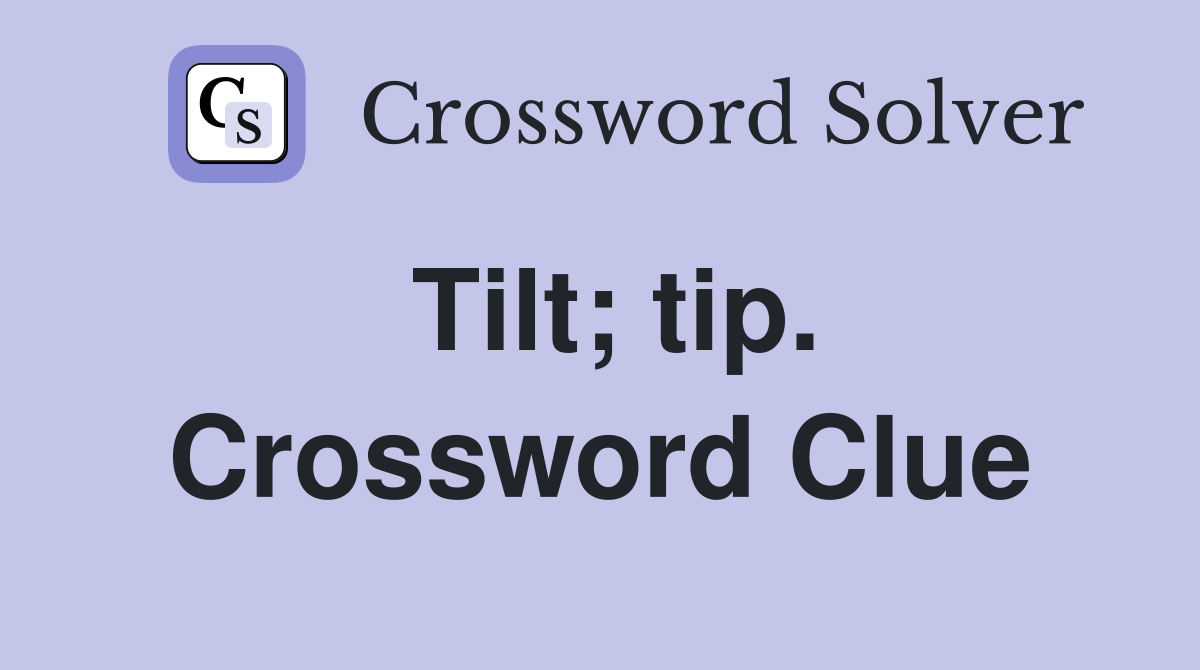 Tilt; tip. Crossword Clue