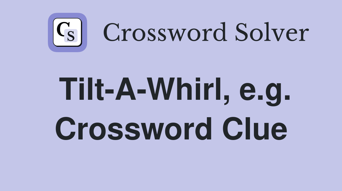 Tilt-A-Whirl, e.g. Crossword Clue