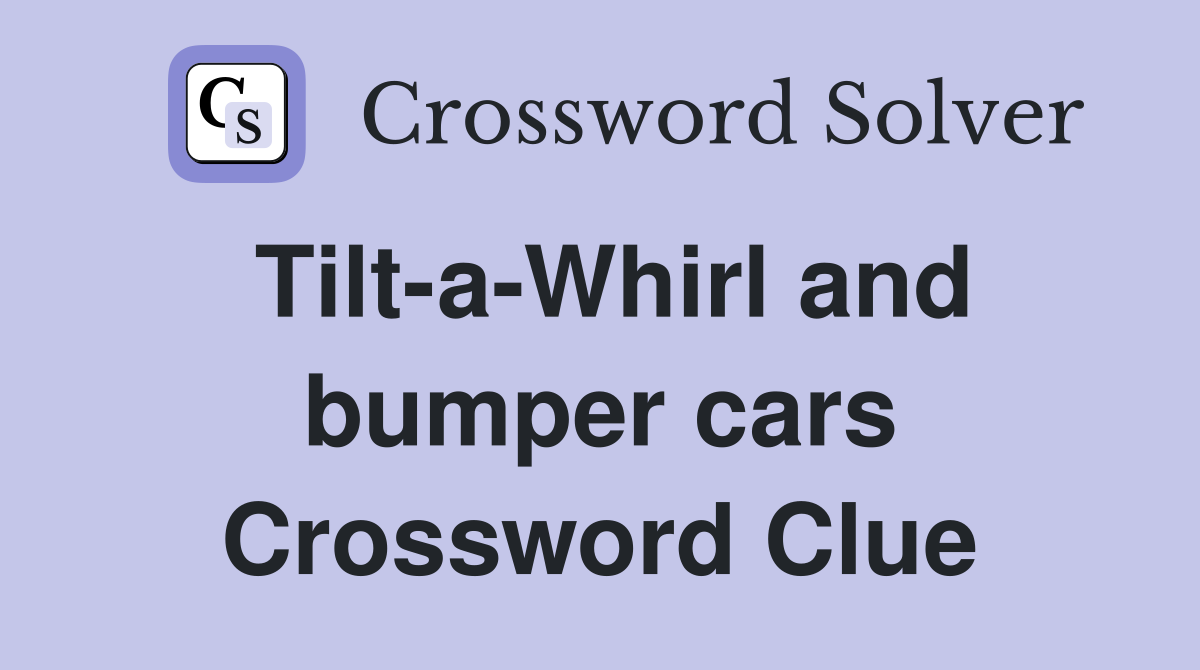 Tilt-a-Whirl and bumper cars Crossword Clue