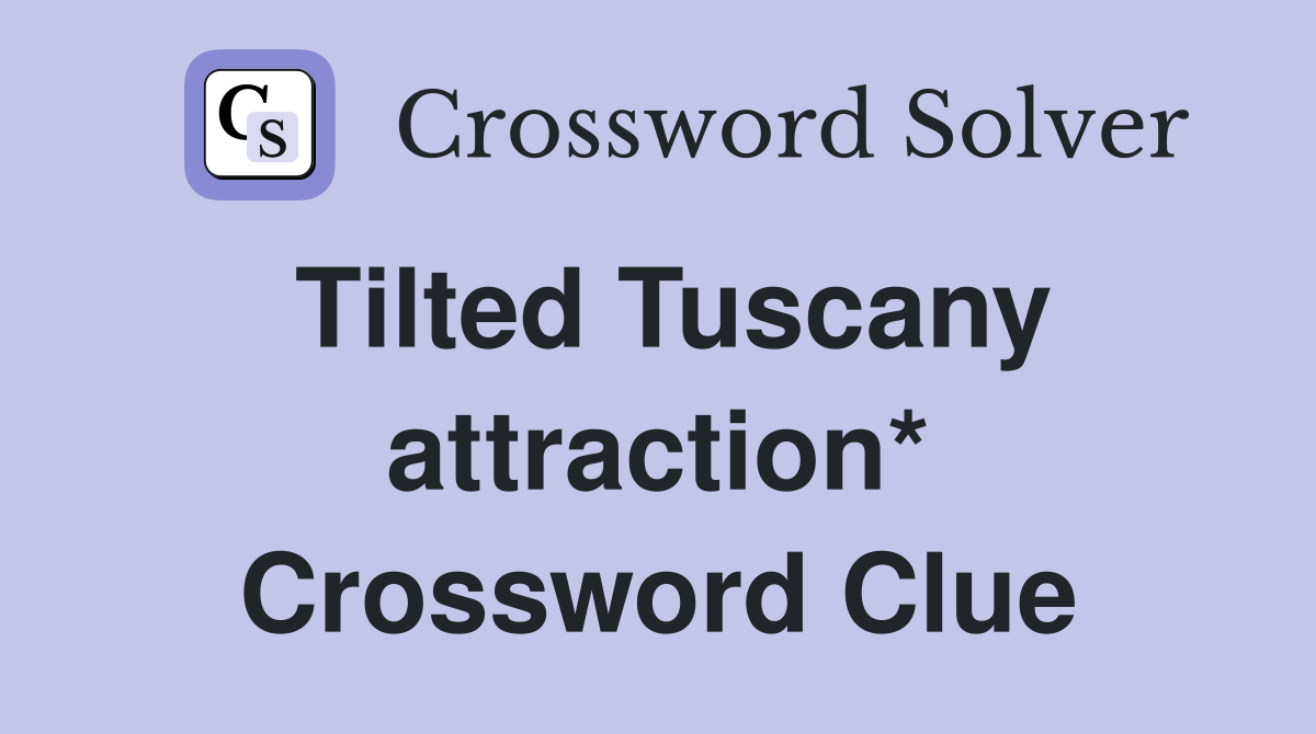 Tilted Tuscany attraction* Crossword Clue