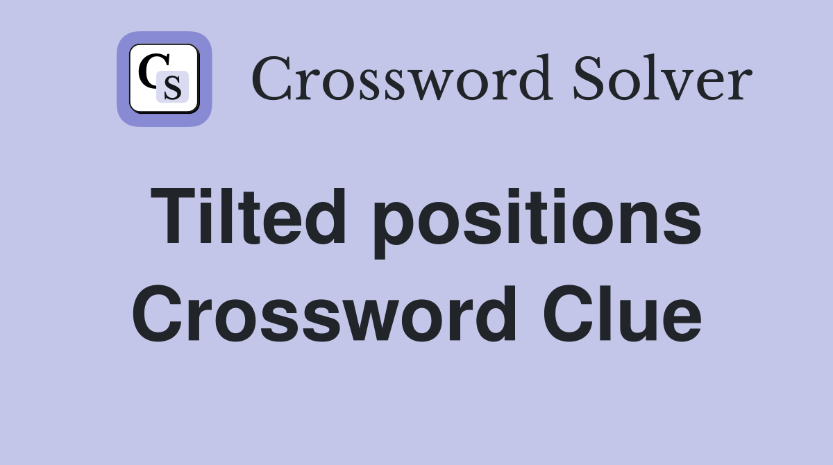 Tilted positions Crossword Clue