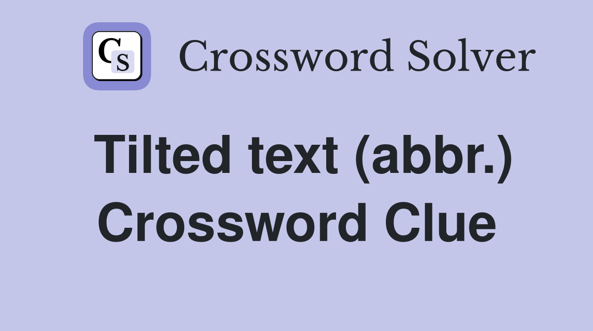 Tilted text (abbr.) Crossword Clue
