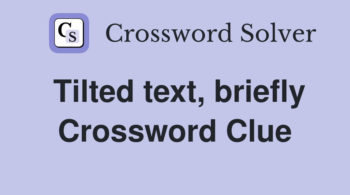 Tilted text, briefly Crossword Clue