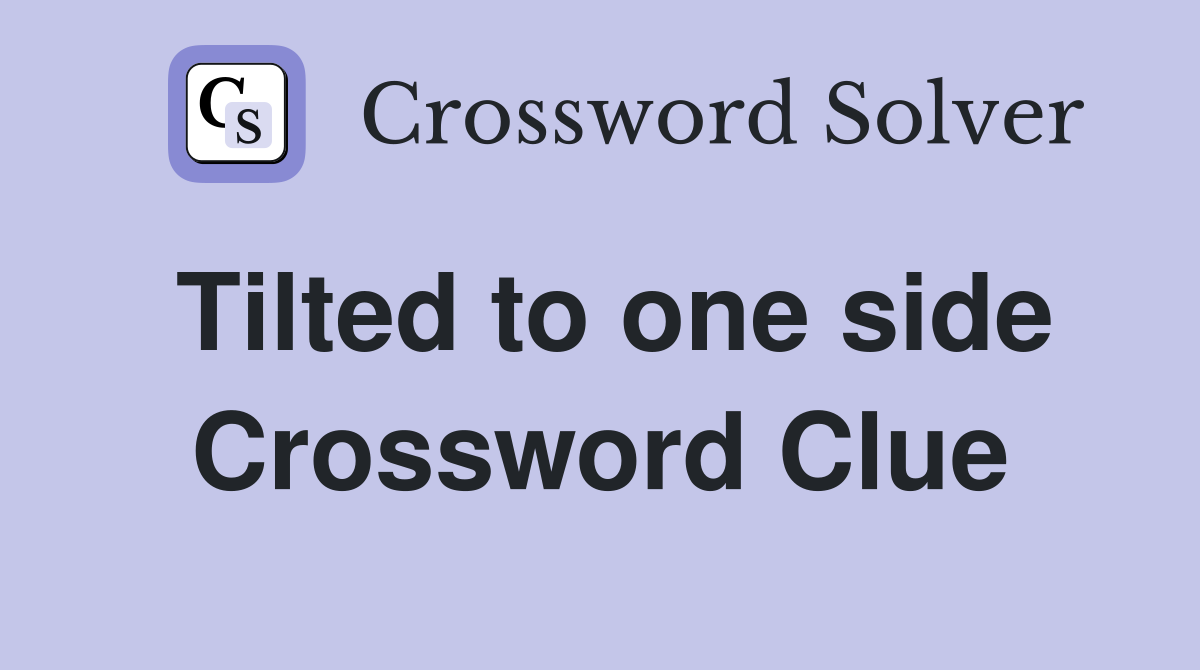 Tilted to one side Crossword Clue