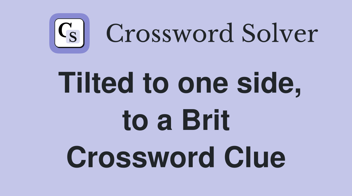 Tilted to one side, to a Brit Crossword Clue