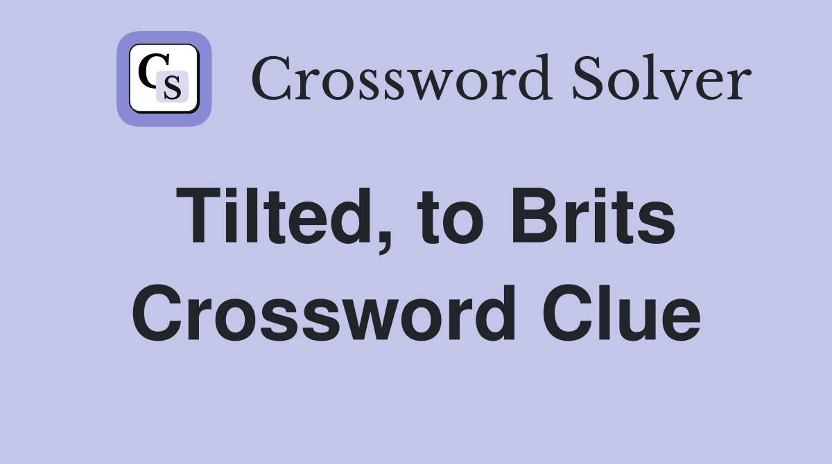 Tilted, to Brits Crossword Clue