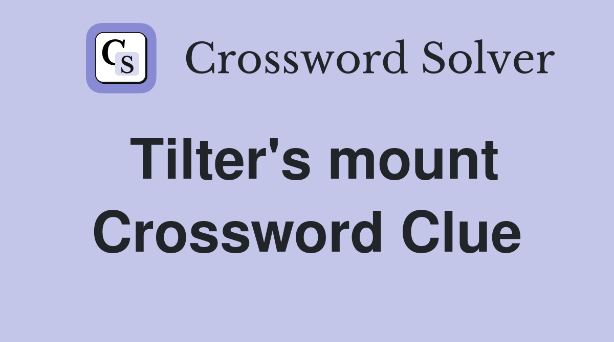 Tilter's mount Crossword Clue