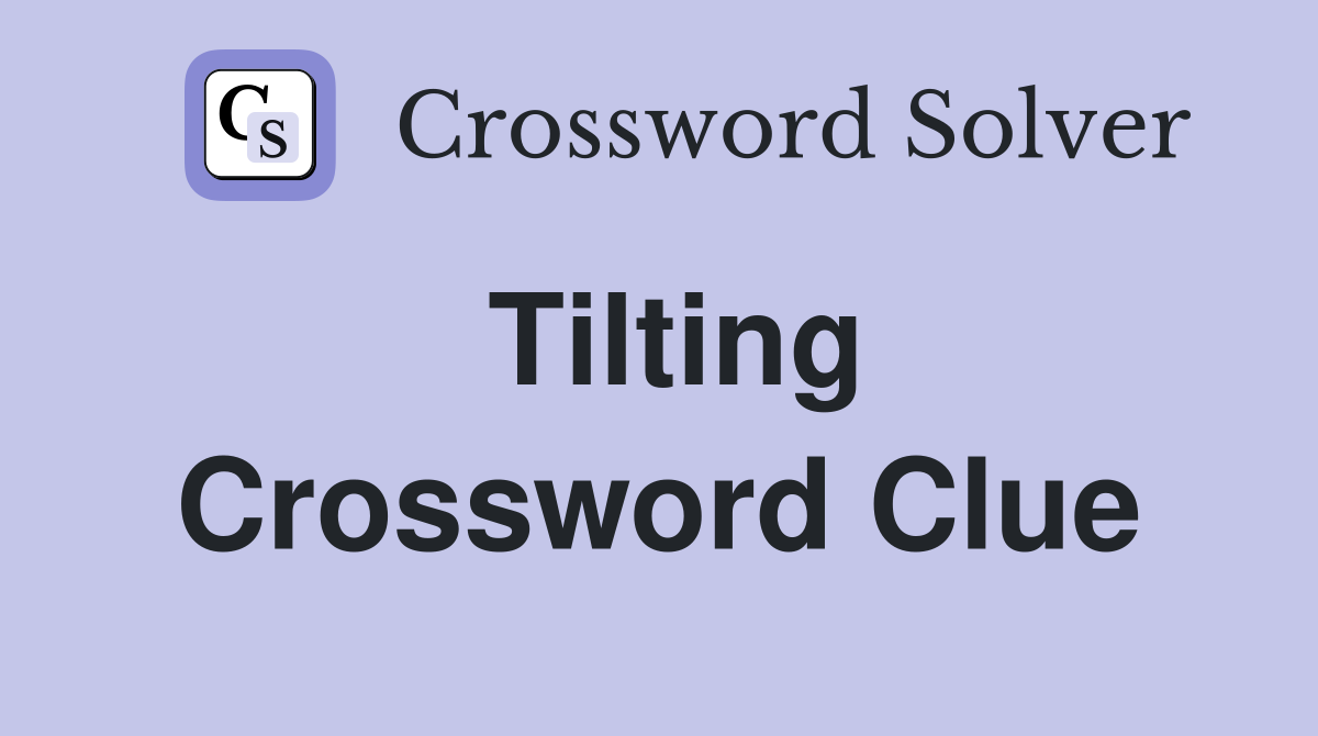 Tilting Crossword Clue