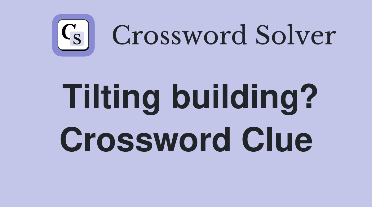 Tilting building? Crossword Clue