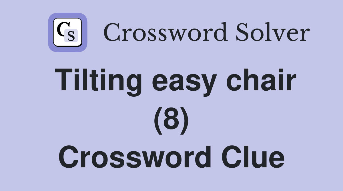 Tilting easy chair (8) Crossword Clue