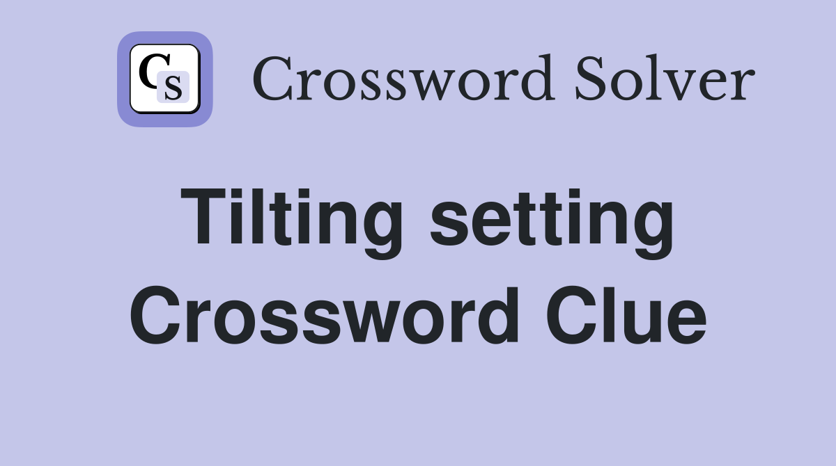 Tilting setting Crossword Clue