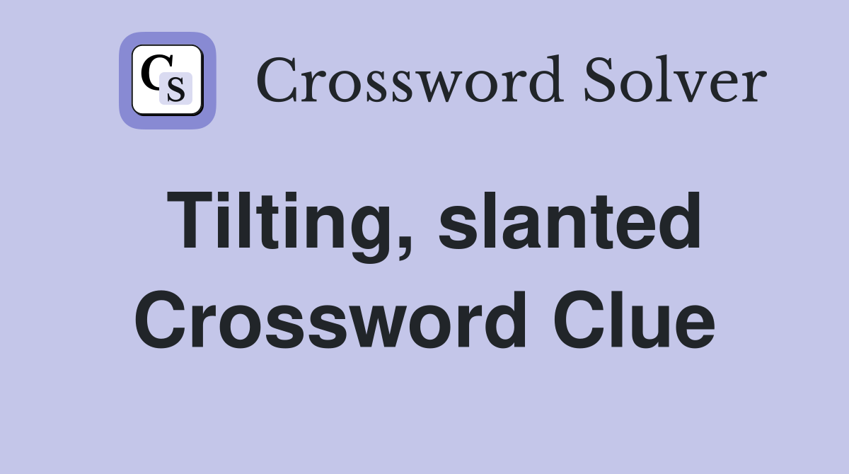 Tilting, slanted Crossword Clue