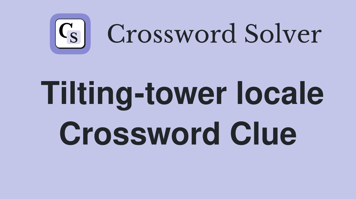 Tilting-tower locale Crossword Clue