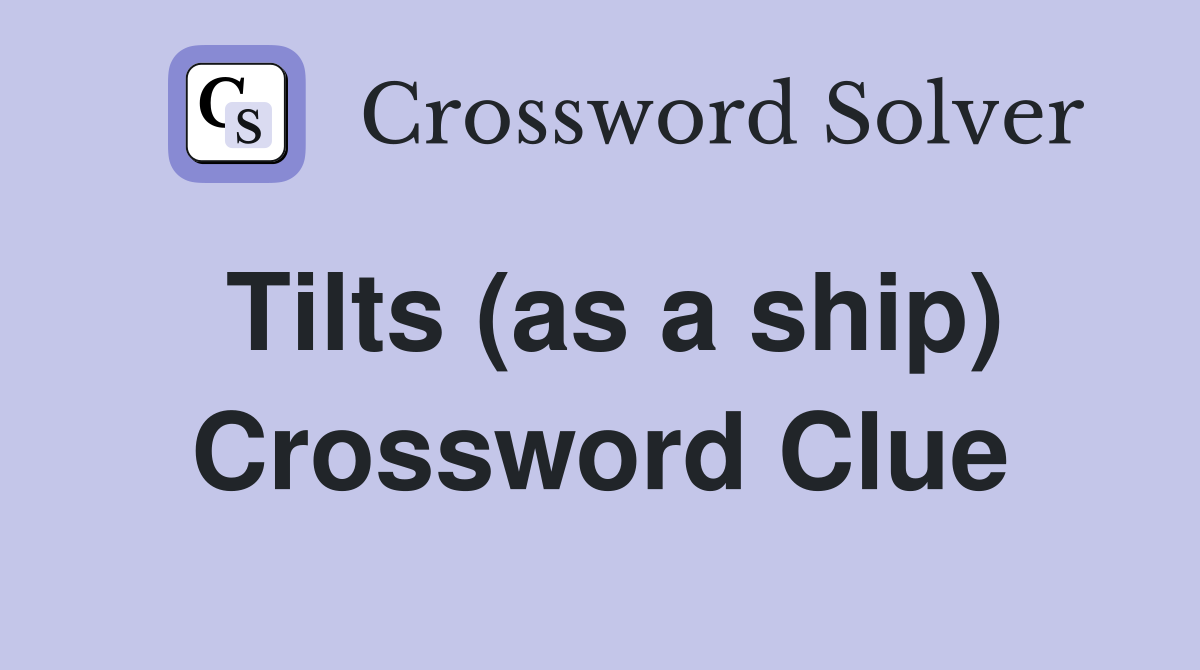 Tilts (as a ship) Crossword Clue