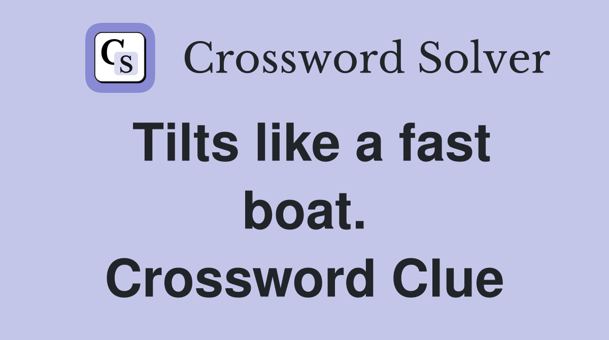 Tilts like a fast boat. Crossword Clue