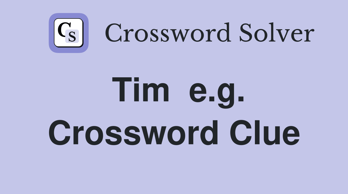 Tim  e.g. Crossword Clue