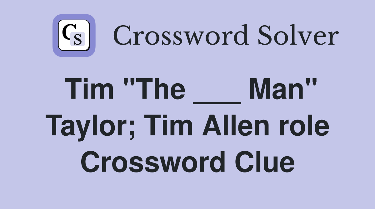 Tim "The ___ Man" Taylor; Tim Allen role Crossword Clue