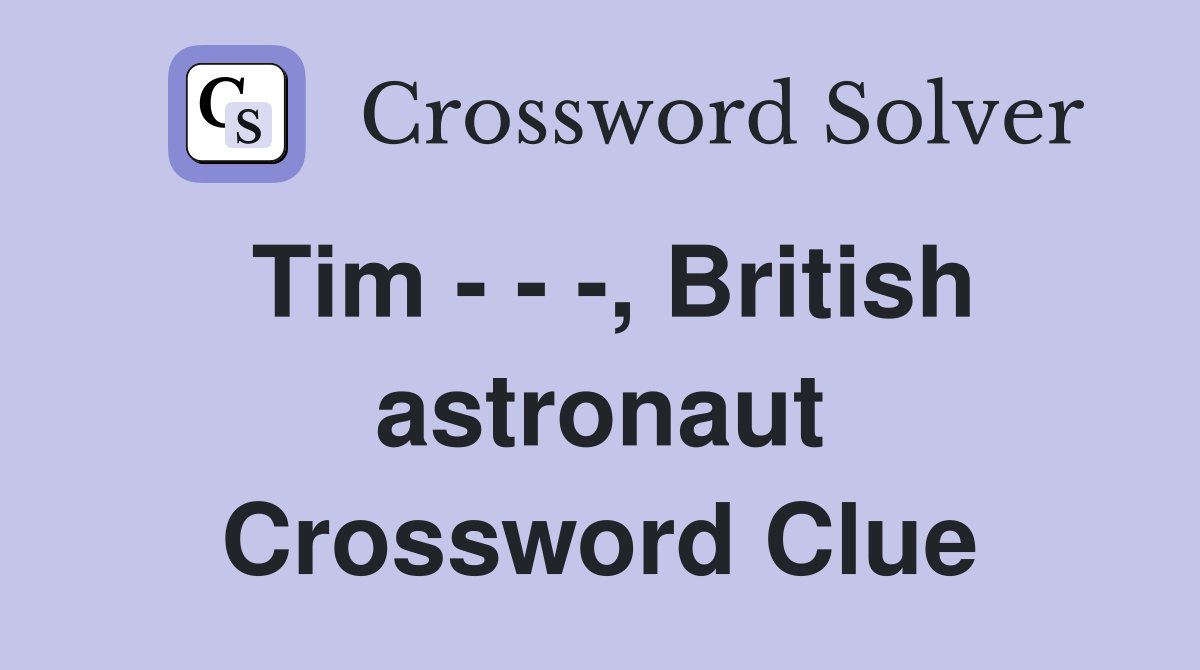 Tim - - -, British astronaut Crossword Clue