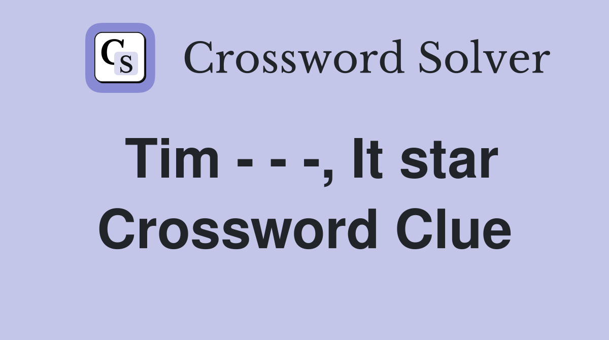 Tim - - -, It star Crossword Clue