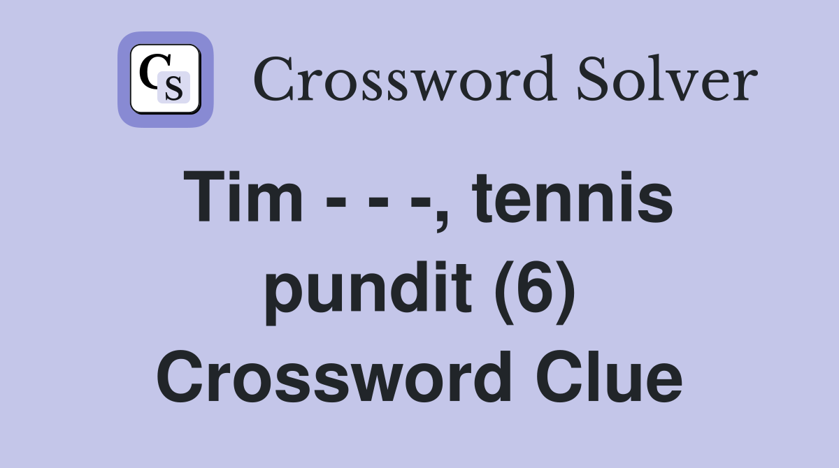 Tim - - -, tennis pundit (6) Crossword Clue
