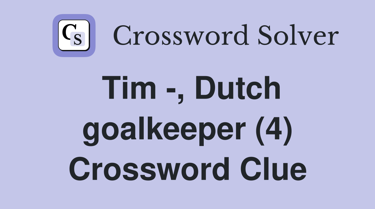 Tim -, Dutch goalkeeper (4) Crossword Clue