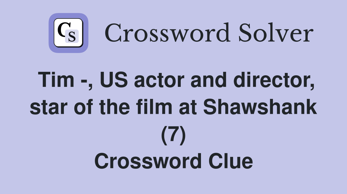 Tim -, US actor and director, star of the film at Shawshank (7) Crossword Clue