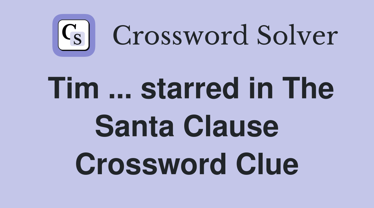 Tim ... starred in The Santa Clause Crossword Clue