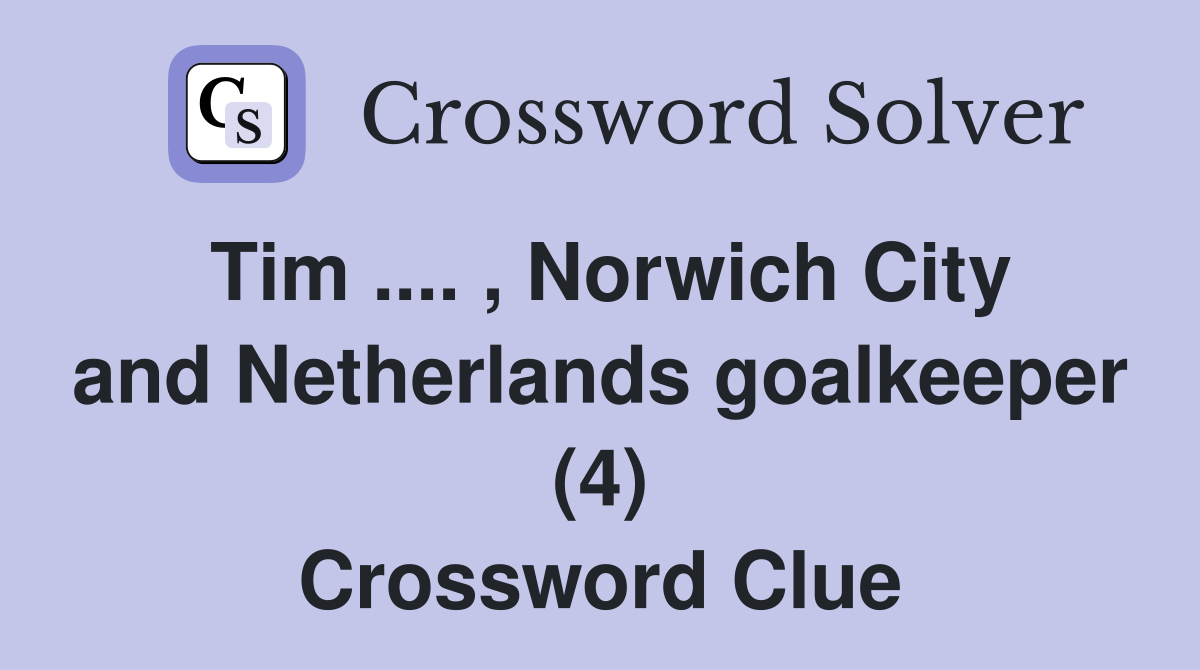 Tim .... , Norwich City and Netherlands goalkeeper (4) Crossword Clue